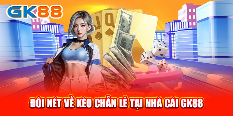 Đôi nét về kèo chẵn lẻ tại nhà cái GK88