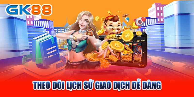 Theo dõi lịch sử giao dịch dễ dàng