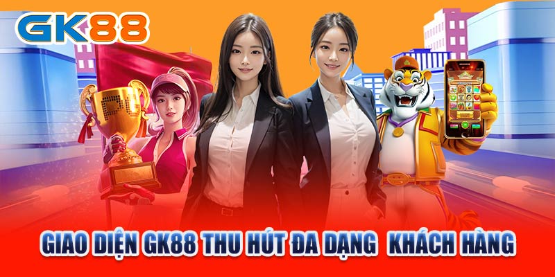 Giao diện GK88 thu hút đa dạng  khách hàng