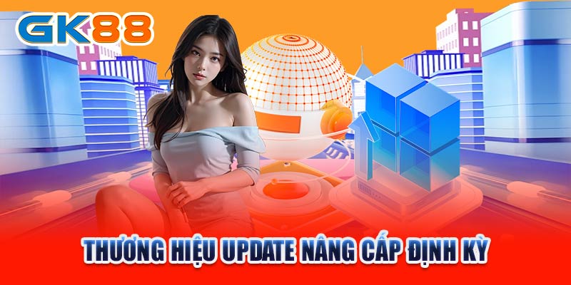 Thương hiệu update nâng cấp định kỳ