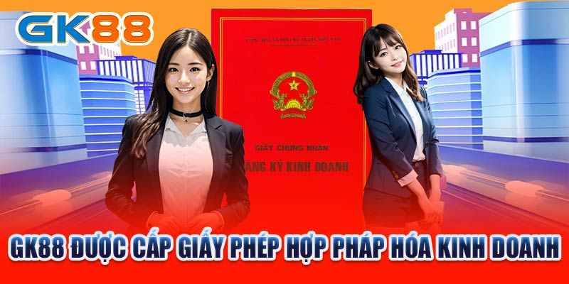 GK88 có giấy phép hợp pháp hóa kinh doanh