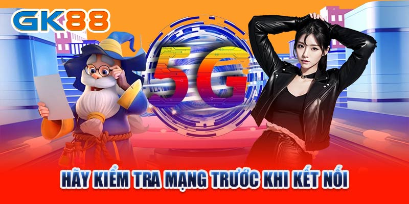 Hãy kiểm tra mạng trước khi kết nối