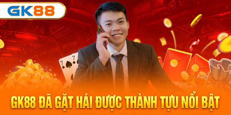 GK88 đã gặt hái được thành tựu nổi bật