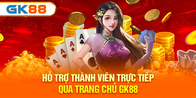 Hỗ trợ thành viên trực tiếp qua trang chủ GK88