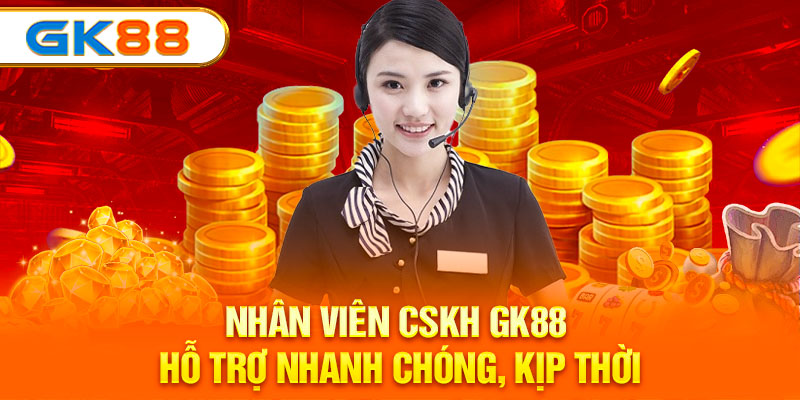 Nhân viên CSKH GK88 hỗ trợ nhanh chóng, kịp thời