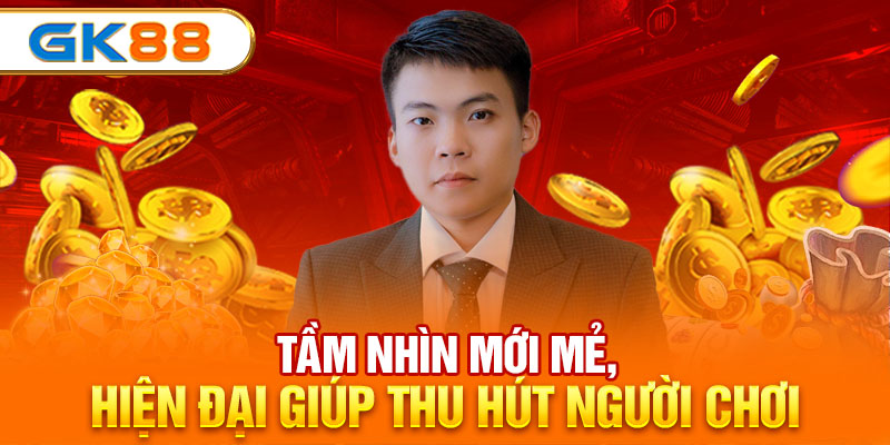 Tầm nhìn mới mẻ, hiện đại giúp thu hút người chơi