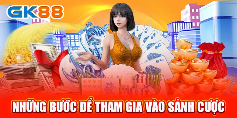 Những bước để tham gia vào sảnh cược