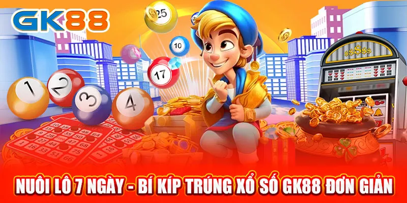 Nuôi Lô 7 Ngày - Bí Kíp Trúng Xổ Số GK88 Đơn Giản