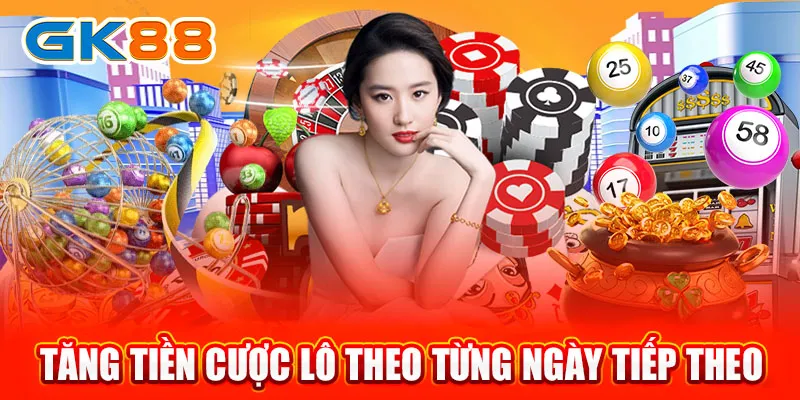 Tăng tiền cược lô theo từng ngày tiếp theo