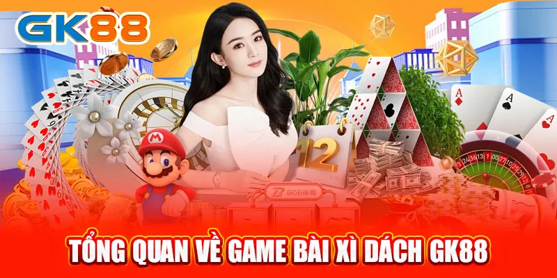 Tổng quan về game bài Xì Dách GK88